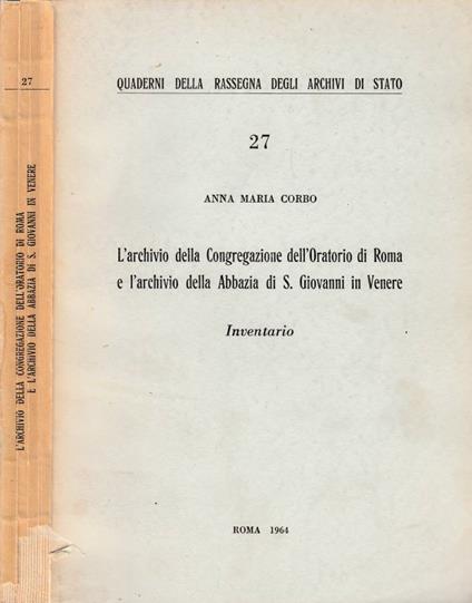 L' archivio della Congregazione dell'Oratorio di Roma e l'archivio della Abbazia di S. Giovanni in Venere - Anna M. Corbo - copertina