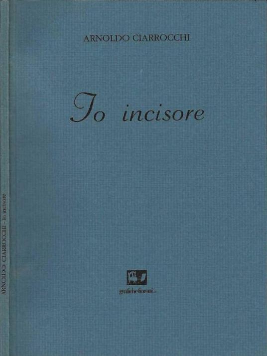 Io Incisore - Arnoldo Ciarrocchi - copertina