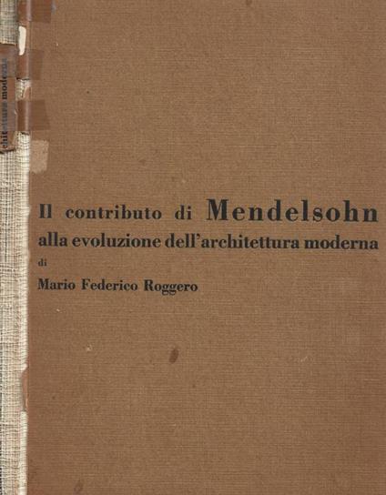 Il contributo di Mendelsohn alla evoluzione dell'architettura moderna - Mario F. Roggero - copertina