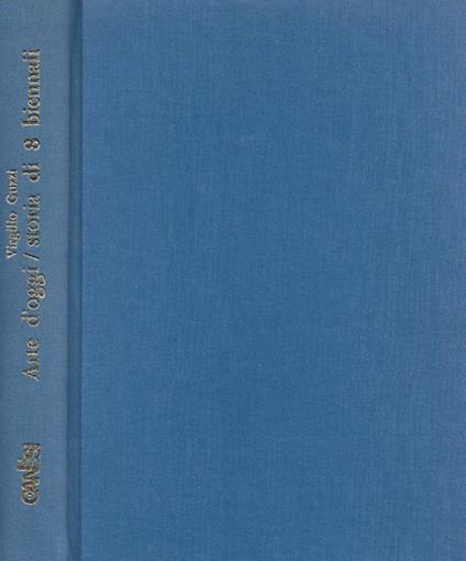 Arte d'oggi. Storia di otto Biennali - Virgilio Guzzi - copertina