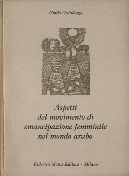Aspetti del movimento di emancipazione femminile nel mondo arabo - Guido Valabrega - copertina