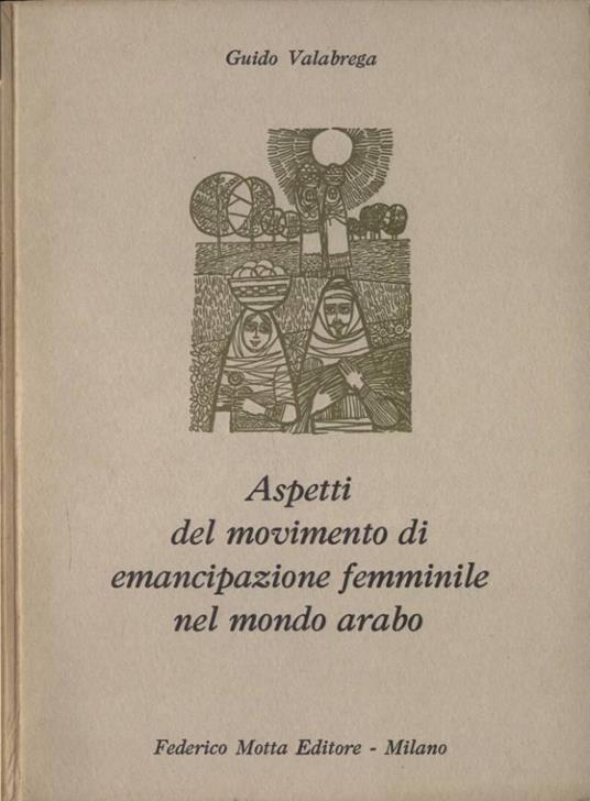 Aspetti del movimento di emancipazione femminile nel mondo arabo - Guido Valabrega - copertina