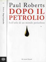 Dopo il petrolio. Sull'orlo di un mondo pericoloso