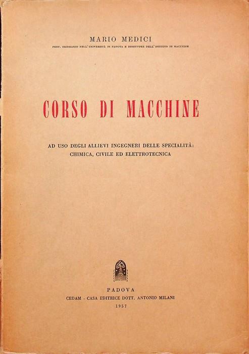 Corso di macchine: ad uso degli allievi ingegneri delle specialità- chimica, civile ed elettrotecnica - Mario Medici - copertina