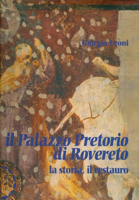 Il Palazzo Pretorio di Rovereto: la storia, il restauro - Giorgio Leoni - copertina