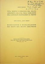Vita, morte e miracoli del beato Adelpreto (1156-1172), nella narrazione dell' agiografo Bartolomeo da Trento; Ricognizione e ricollocazione dei resti del beato Adelpreto