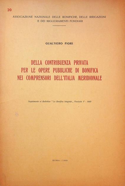 Della contribuenza privata per le opere pubbliche di bonifica nei comprensori dell'Italia meridionale. - Gualtiero Gori - copertina