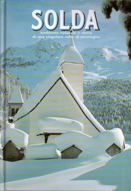 Solda: ambiente naturale e storia di una singolare valle di montagna - Josef Hurton - copertina