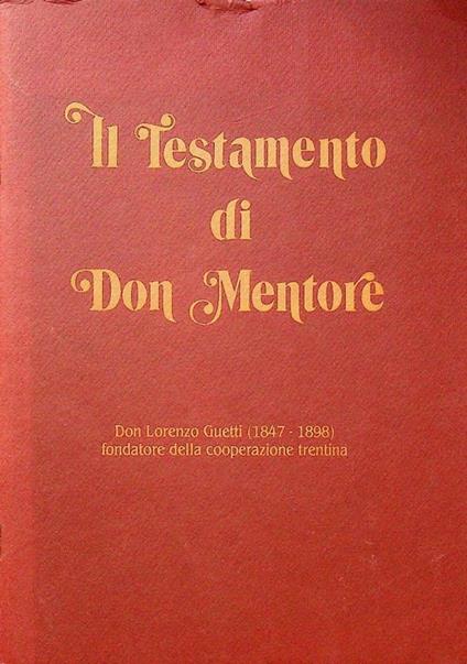 Il testamento di don Mentore: don Lorenzo Guetti (1847-1898) fondatore della cooperazione trentina - Lorenzo Guetti - copertina
