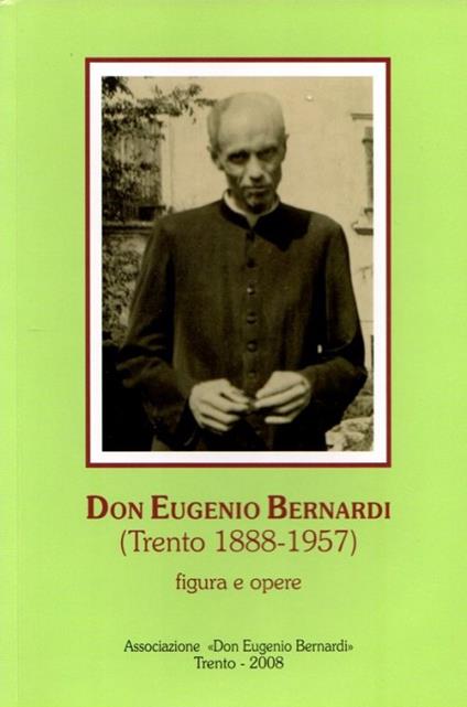 Don Eugenio Bernardi. (Trento 1888-1957). Figura e opere - copertina