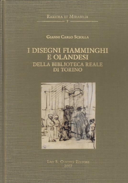 I disegni fiamminghi e olandesi della Biblioteca Reale di Torino. Con un saggio sulle carte e le filigrane di Piera Giovanna Tordella - Gianni Carlo Sciolla - copertina