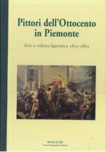 PITTORI DELL’OTTOCENTO IN PIEMONTE. Arte e cultura figurativa 1830-1865