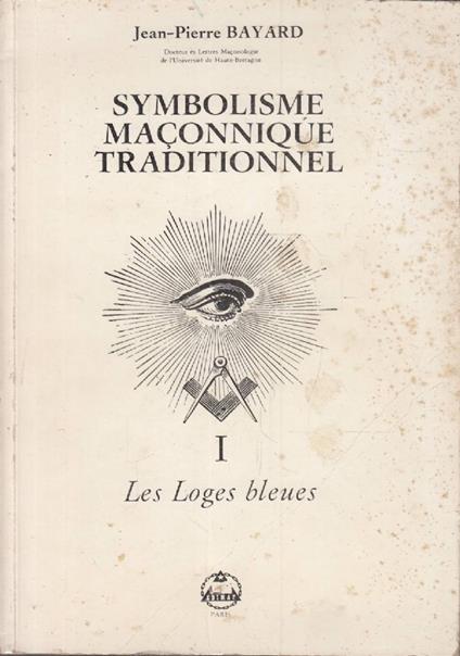 Symbolisme maçonnique traditionnel, tome 1: Les Loges bleues - Jean-Pierre Bayard - copertina