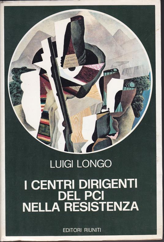 I centri dirigenti del PCI nella Resistenza - Luigi Longo - copertina