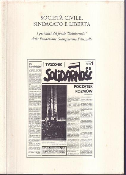 Società civile, sindacato e libertà I periodici del fondo 'Solidarnosc' della Fondazione Giangiacomo Feltrinelli - copertina