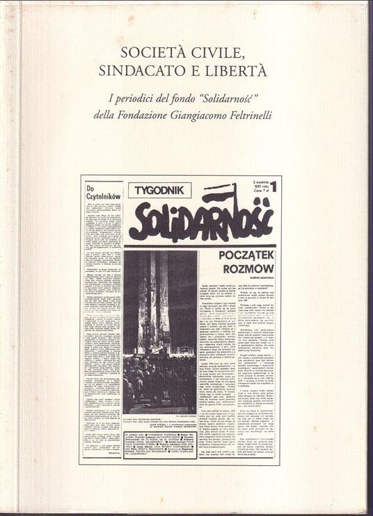 Società civile, sindacato e libertà I periodici del fondo 'Solidarnosc' della Fondazione Giangiacomo Feltrinelli - copertina