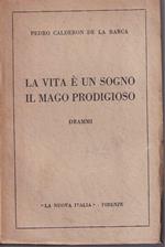 vita è un sogno - Il mago prodigioso Drammi tradotti da Angelo Monteverdi