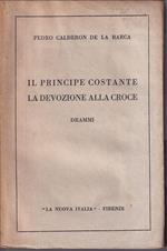 Il principe costante - La devozione alla croce Drammi tradotti da Angelo Monteverdi