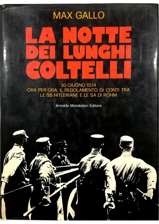 notte dei lunghi coltelli 30 giugno 1934 Ora per ora, il regolamento di conti tra le SS hitleriane e le SA di Rohm - Max Gallo - copertina