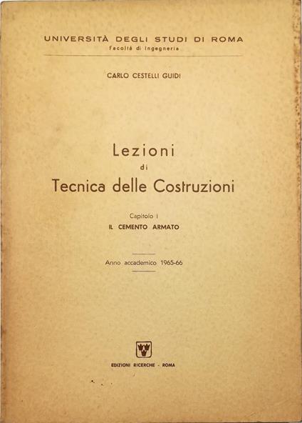 Lezioni di Tecnica delle Costruzioni Capitolo I Il cemento armato Anna accademico 1965-66 - Carlo Cestelli Guidi - copertina