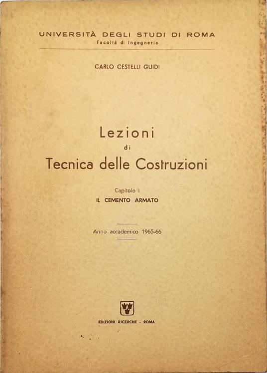 Lezioni di Tecnica delle Costruzioni Capitolo I Il cemento armato Anna accademico 1965-66 - Carlo Cestelli Guidi - copertina