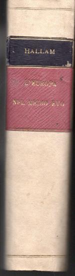 L' Europa nel Medio Evo di Enrico Hallam Con le ultime ricerche dell'autore incorporate nel testo e con aggiunte tratte da' recenti scrittori e adattate agli studiosi da Guglielmo Smith Prima traduzione italiana con note ed aggiunte di Giuseppe Carraro