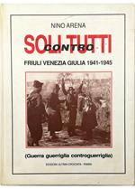 Soli contro tutti Friuli-Venezia Giulia 1941-'45 (Guerra - guerriglia - controguerriglia)