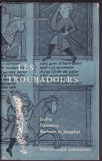 Les Troubadours L'oeuvre epique Jaufre - Flamenca - Barlaam et Josaphat Traduction par René Lavaud et René Nelli - copertina
