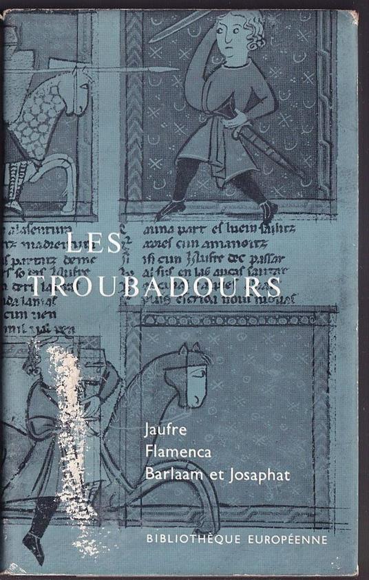 Les Troubadours L'oeuvre epique Jaufre - Flamenca - Barlaam et Josaphat Traduction par René Lavaud et René Nelli - copertina