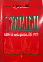 I socialisti Dal 1960 alla tragedia: gli uomini, i fatti, la verità