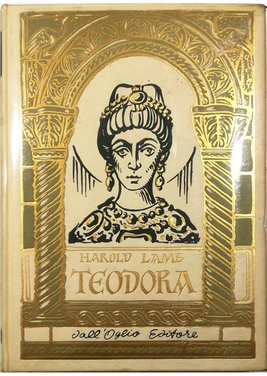 Teodora di Bisanzio e il dramma di Giustiniano - Harold Lamb - copertina