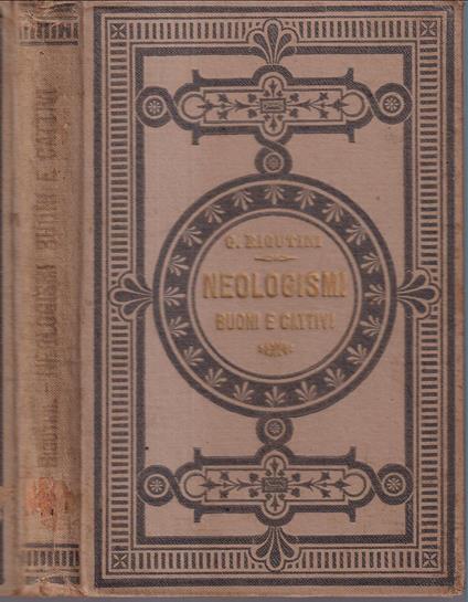 Neologismi buoni e cattivi più frequenti nell'uso odierno Libro compilato pei giovani italiani da Giuseppe Rigutini - Giuseppe Rigutini - copertina