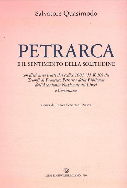 Petrarca e il sentimento della solitudine. Con dieci carte tratte dal codice 1081 (55 K 10) dei Trionfi di Francesco Petrarca della Biblioteca dell'Accademia Nazionale dei Lincei e Corsiniana. a cura di Enrica Schettini Piazza - copertina