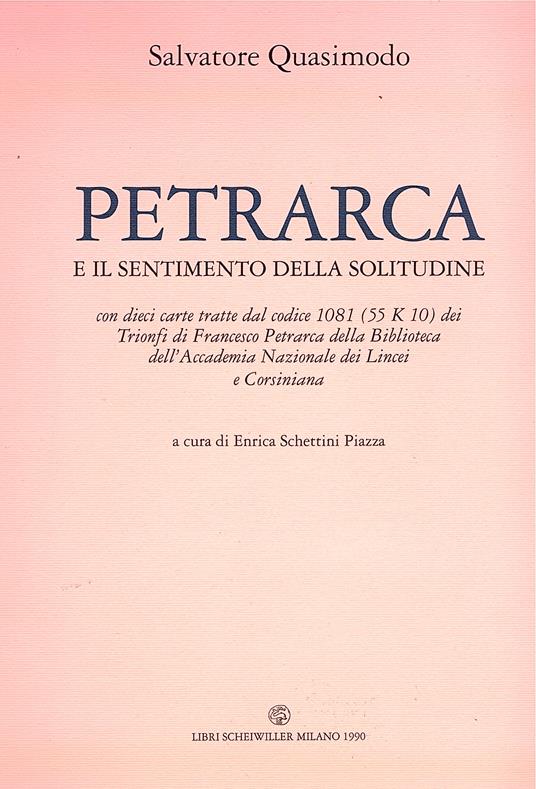 Petrarca e il sentimento della solitudine. Con dieci carte tratte dal codice 1081 (55 K 10) dei Trionfi di Francesco Petrarca della Biblioteca dell'Accademia Nazionale dei Lincei e Corsiniana. a cura di Enrica Schettini Piazza - copertina