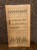 I progressi della meccanica tipografica. Conferenza tenuta alla Scuola Professionale Tipografica di Milano