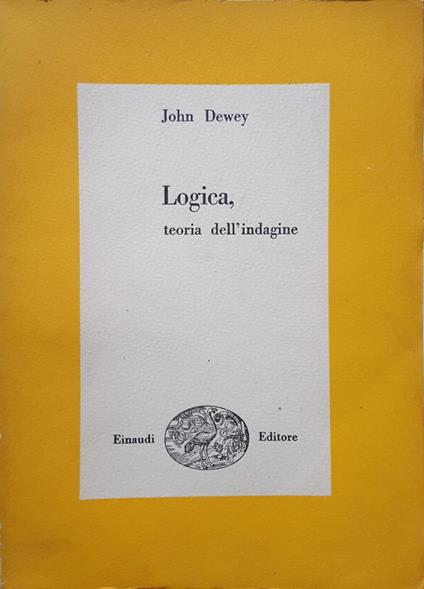 Logica Teoria Dell'Indagine 2 Volumi ½ - John Dewey - copertina