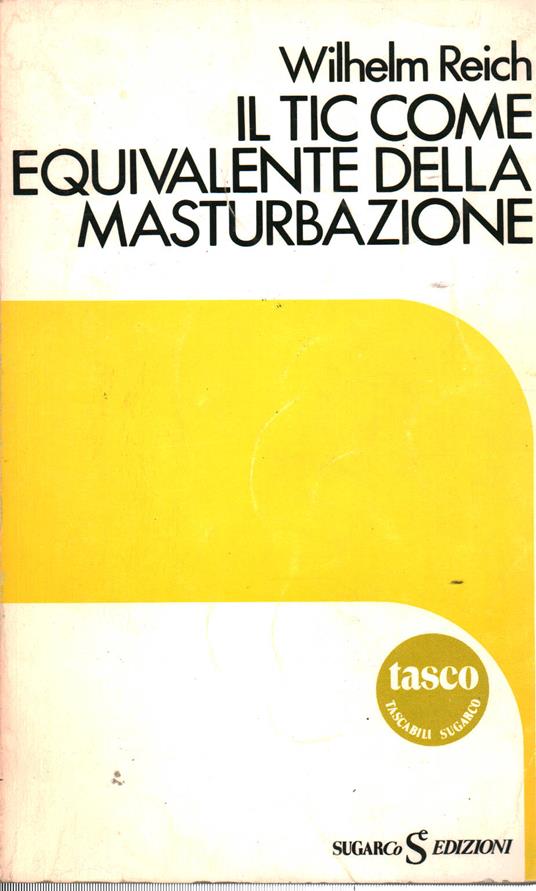 Tic Come Equivalente Della Masturbazione - Wilhelm Reich - copertina