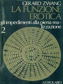 Funzione Erotica (La). Vol. 2: Impedimenti Alla Piena - Gérard Zwang - copertina