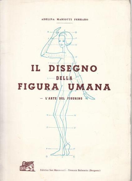 Disegno Della Figura Umana L'Arte Del Figurino - Adelina Mariotti Ferraro - copertina