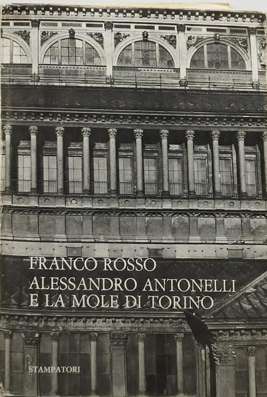 Alessandro Antonelli E La Mole Di Torino - Franco Rosso - copertina