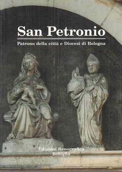 SAN PETRONIO. Patrono della città e Diocesi di Bologna - Enzo Lodi - copertina