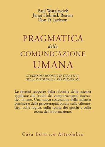 PRAGMATICA DELLA COMUNICAZIONE UMANA. Studio dei modelli interattivi delle patologie e dei paradossi