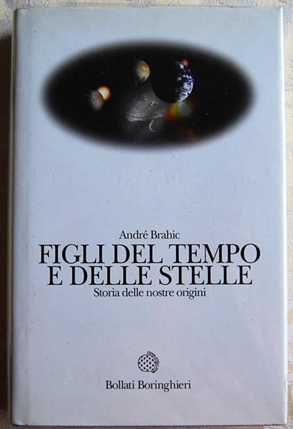 Figli Del Tempo E Delle Stelle. Storia Delle Nostre Origini - André Brahic - copertina
