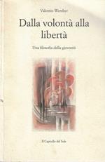Dalla volontà alla libertà. Una filosofia della gioventù