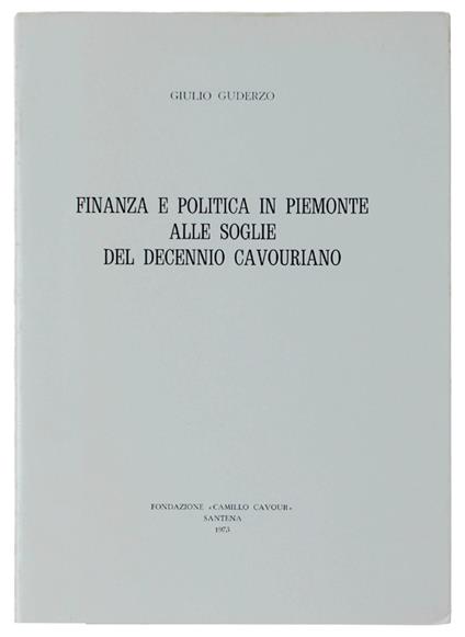 Finanza E Politica In Piemonte Alle Soglie Del Decennio Cavouriano - Giulio Guderzo - copertina