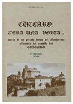 Cuccaro: C'Era Una Volta... Storia Di Un Piccolo Borgo Del Monferrato All'Ombra Del Castello Dei Colombo