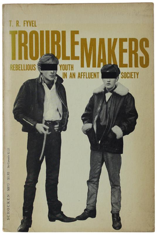 Troublemakers.  Rebellious Youth In An Affluent Society - copertina