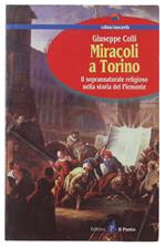 Miracoli A Torino. Il Soprannaturale Nella Storia Del Piemonte