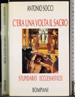 C'era una volta il sacro.Stupidario ecclesiastico