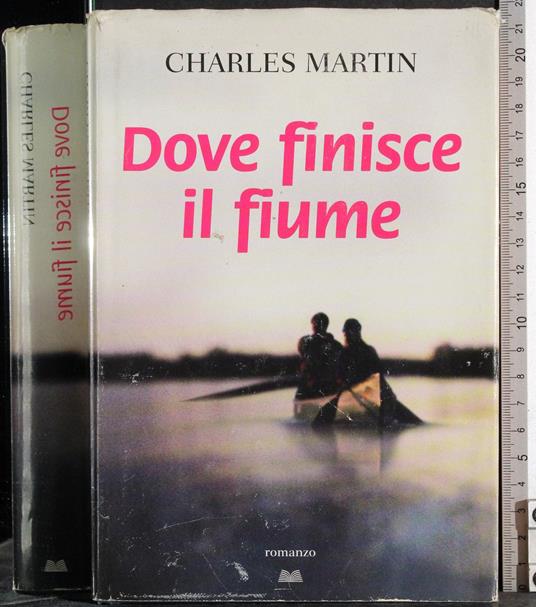 Dove finisce il fiume - Charles Martin - copertina